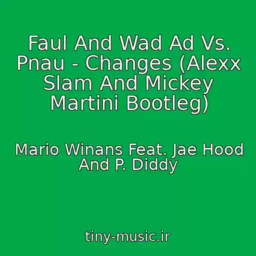 کاور آهنگ Faul And Wad Ad Vs. Pnau - Changes (Alexx Slam And Mickey Martini Bootleg) از Mario Winans Feat. Jae Hood And P. Diddy