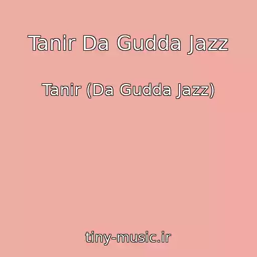 کاور آهنگ Tanir Da Gudda Jazz از Tanir (Da Gudda Jazz)