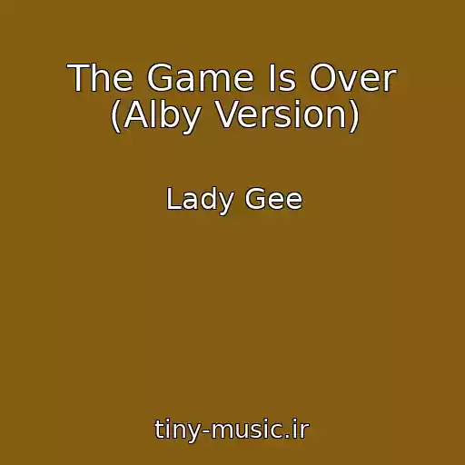 کاور آهنگ The Game Is Over (Alby Version) از Lady Gee