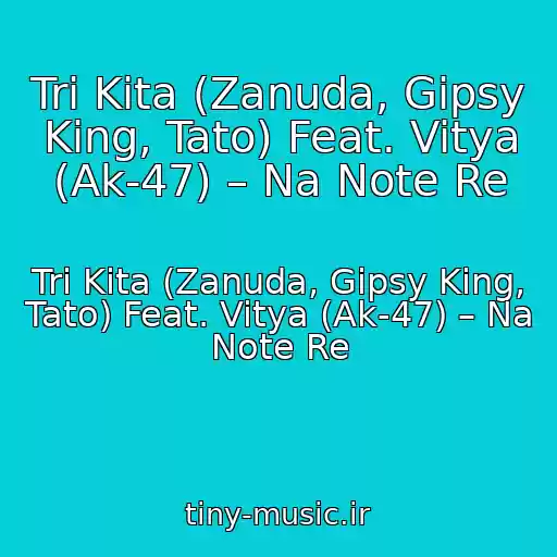 کاور آهنگ Tri Kita (Zanuda, Gipsy King, Tato) Feat. Vitya (Ak-47) – Na Note Re از Tri Kita (Zanuda, Gipsy King, Tato) Feat. Vitya (Ak-47) – Na Note Re