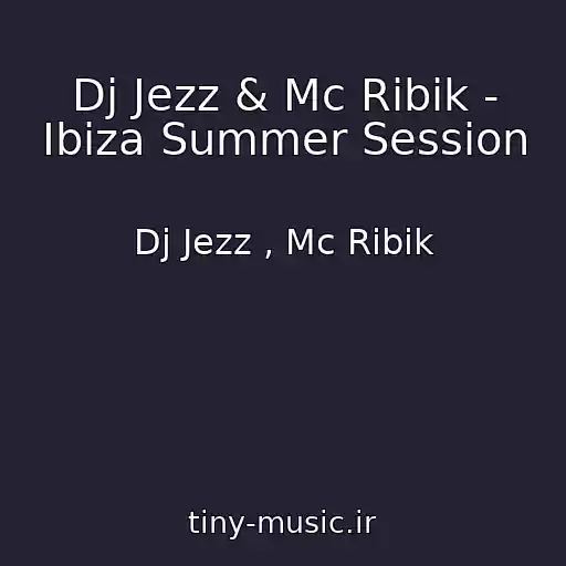 کاور آهنگ Dj Jezz & Mc Ribik - Ibiza Summer Session از Dj Jezz , Mc Ribik