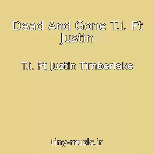 کاور آهنگ Dead And Gone T.i. Ft Justin از T.i. Ft Justin Timberlake