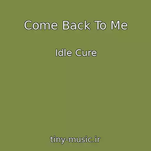 کاور آهنگ Come Back To Me از Idle Cure