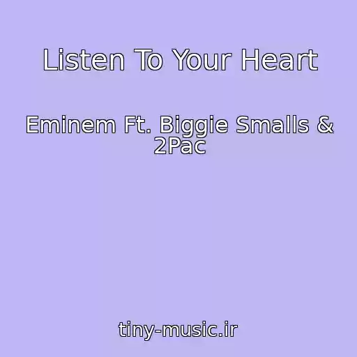 کاور آهنگ Listen To Your Heart از Eminem Ft. Biggie Smalls & 2Pac