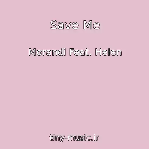 کاور آهنگ Save Me از Morandi Feat. Helen