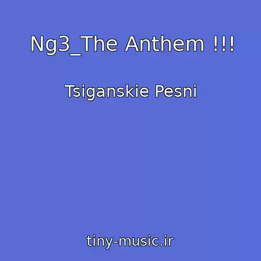 کاور آهنگ Ng3_The Anthem !!! از Tsiganskie Pesni