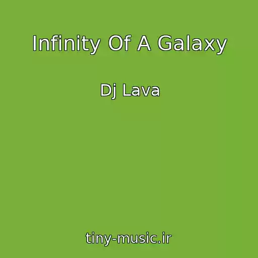 کاور آهنگ Infinity Of A Galaxy از Dj Lava