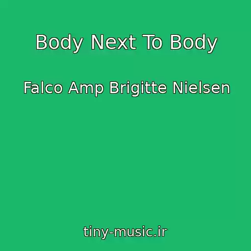 کاور آهنگ Body Next To Body از Falco Amp Brigitte Nielsen