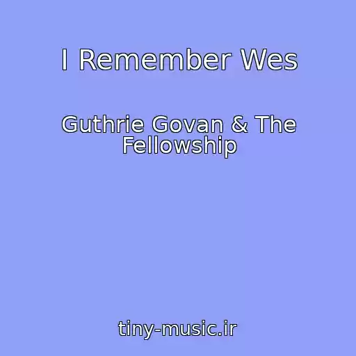 کاور آهنگ I Remember Wes از Guthrie Govan & The Fellowship