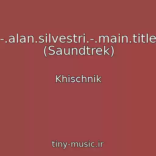 کاور آهنگ -.alan.silvestri.-.main.title (Saundtrek) از Khischnik