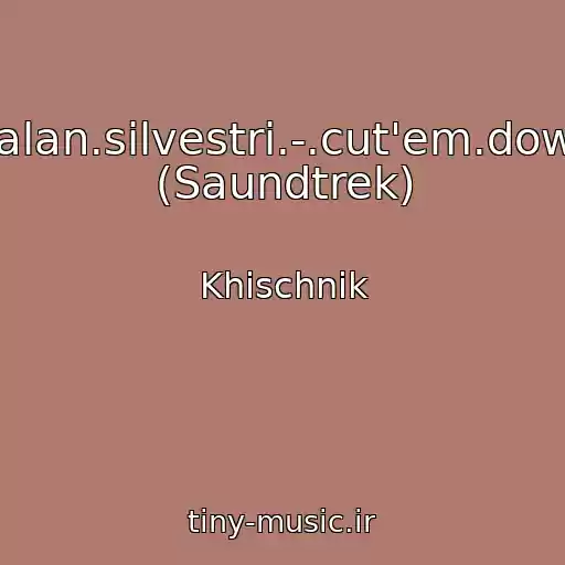 کاور آهنگ -.alan.silvestri.-.cut'em.down (Saundtrek) از Khischnik