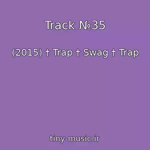 کاور آهنگ Track №35 از (2015) † Trap † Swag † Trap