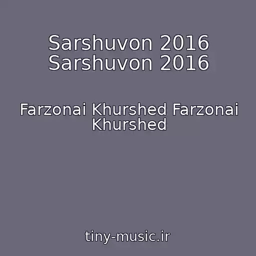 کاور آهنگ Sarshuvon 2016 Sarshuvon 2016 از Farzonai Khurshed Farzonai Khurshed