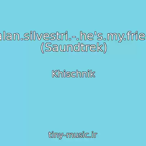 کاور آهنگ -.alan.silvestri.-.he's.my.friend (Saundtrek) از Khischnik