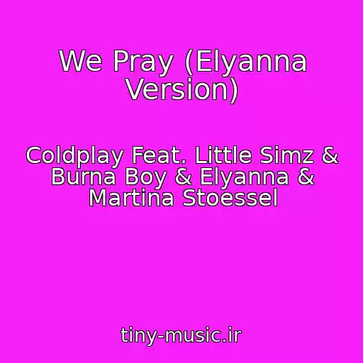 کاور آهنگ We Pray (Elyanna Version) از Coldplay Feat. Little Simz & Burna Boy & Elyanna & Martina Stoessel