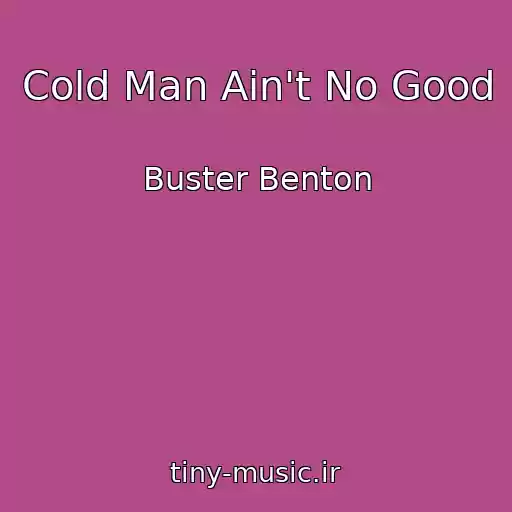 کاور آهنگ Cold Man Ain't No Good از Buster Benton