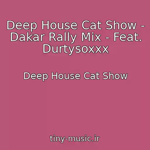 کاور آهنگ Deep House Cat Show - Dakar Rally Mix - Feat. Durtysoxxx از Deep House Cat Show