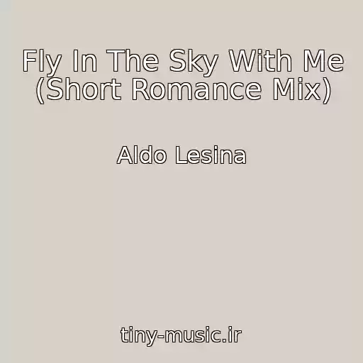 کاور آهنگ Fly In The Sky With Me (Short Romance Mix) از Aldo Lesina