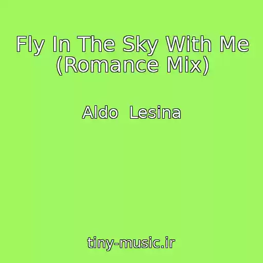 کاور آهنگ Fly In The Sky With Me (Romance Mix) از Aldo  Lesina