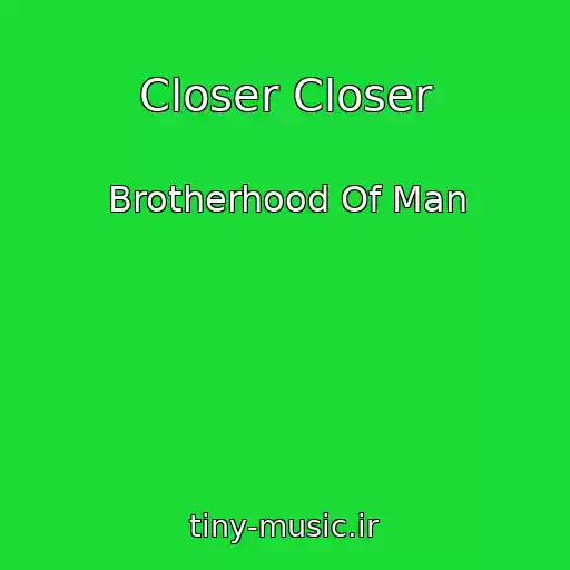 کاور آهنگ Closer Closer از Brotherhood Of Man