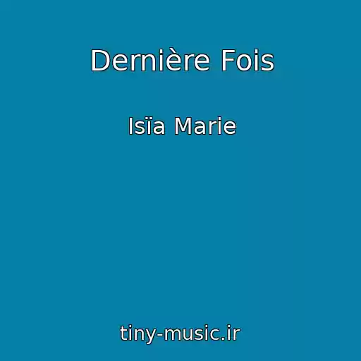 کاور آهنگ Dernière Fois از Isïa Marie