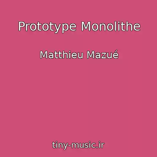 کاور آهنگ Prototype Monolithe از Matthieu Mazué