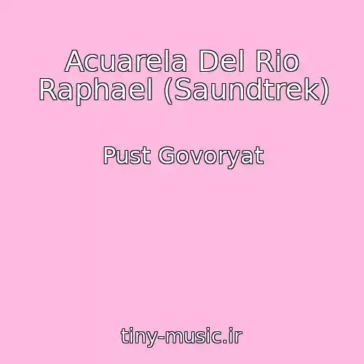 کاور آهنگ Acuarela Del Rio Raphael (Saundtrek) از Pust Govoryat