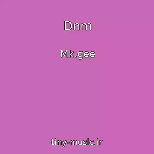 کاور آهنگ Dnm از Mk.gee