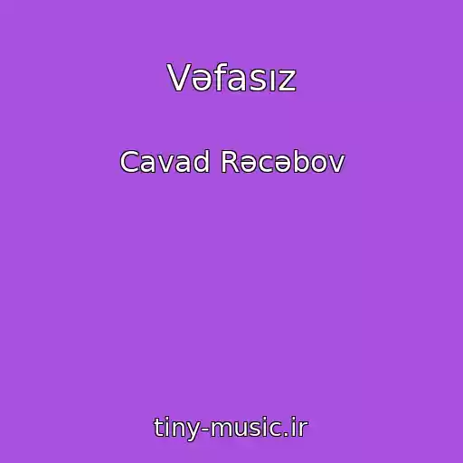 کاور آهنگ Vəfasız از Cavad Rəcəbov
