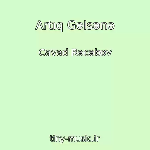 کاور آهنگ Artıq Gəlsənə از Cavad Rəcəbov