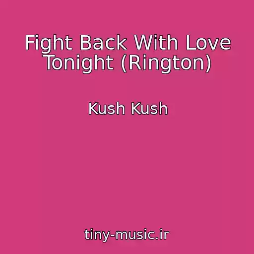 کاور آهنگ Fight Back With Love Tonight (Rington) از Kush Kush