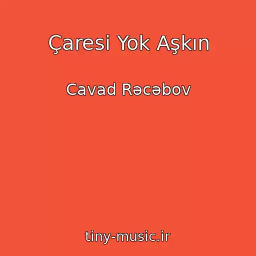 کاور آهنگ Çaresi Yok Aşkın از Cavad Rəcəbov
