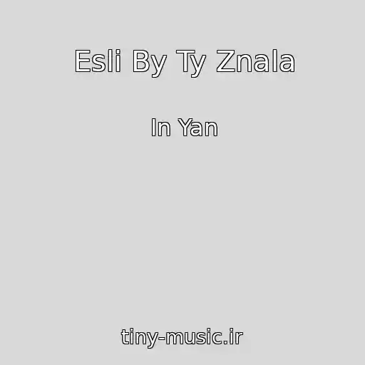 کاور آهنگ Esli By Ty Znala از In Yan