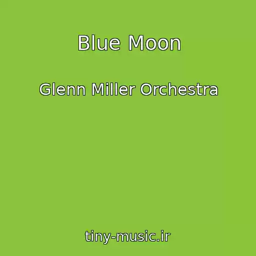 کاور آهنگ Blue Moon از Glenn Miller Orchestra
