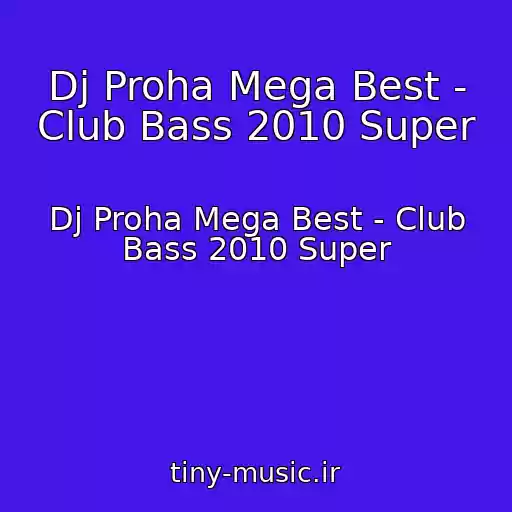 کاور آهنگ Dj Proha Mega Best - Club Bass 2010 Super از Dj Proha Mega Best - Club Bass 2010 Super