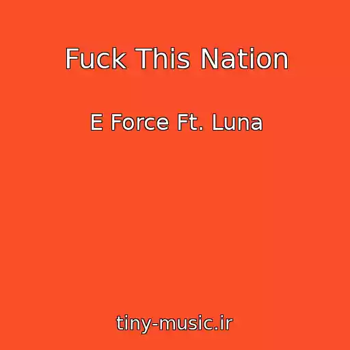 کاور آهنگ Fuck This Nation از E Force Ft. Luna