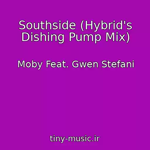 کاور آهنگ Southside (Hybrid's Dishing Pump Mix) از Moby Feat. Gwen Stefani