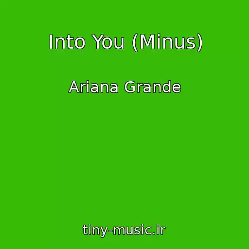 کاور آهنگ Into You (Minus) از Ariana Grande