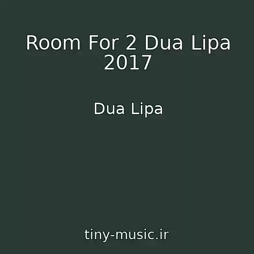 کاور آهنگ Room For 2 Dua Lipa 2017 از Dua Lipa