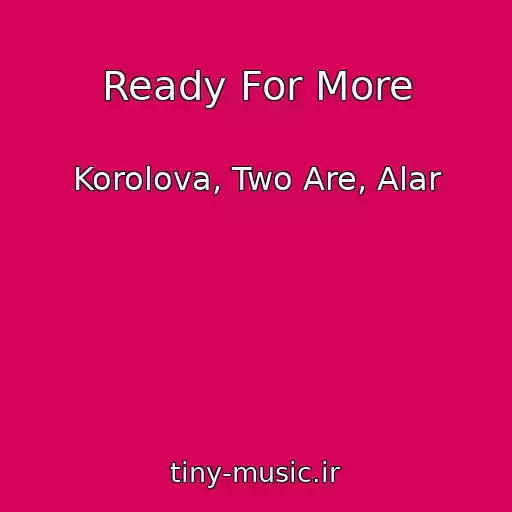 کاور آهنگ Ready For More از Korolova, Two Are, Alar
