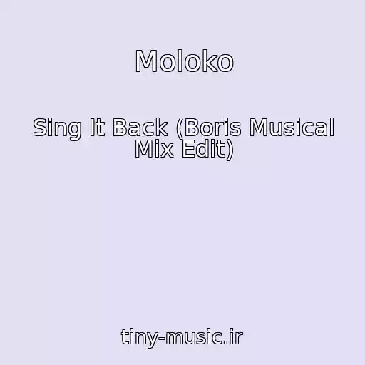 کاور آهنگ Moloko از Sing It Back (Boris Musical Mix Edit)
