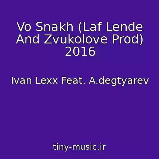 کاور آهنگ Vo Snakh (Laf Lende And Zvukolove Prod) 2016 از Ivan Lexx Feat. A.degtyarev