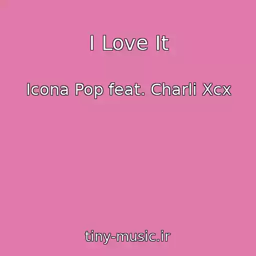 کاور آهنگ I Love It از Icona Pop feat. Charli Xcx