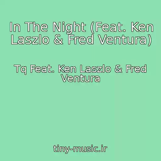 کاور آهنگ In The Night (Feat. Ken Laszlo & Fred Ventura) از Tq Feat. Ken Laszlo & Fred Ventura