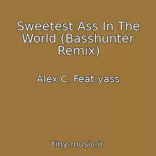کاور آهنگ Sweetest Ass In The World (Basshunter Remix) از Alex C. Feat.yass