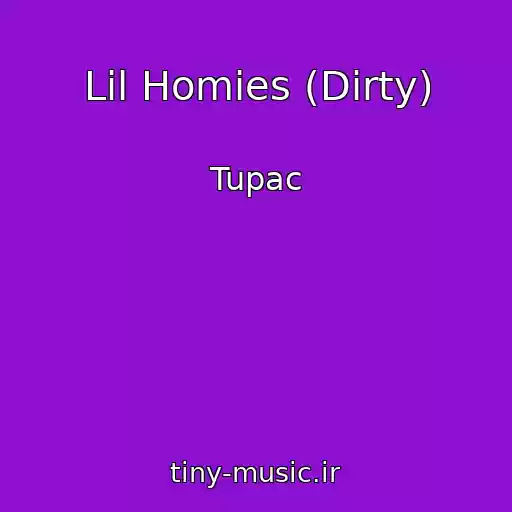 کاور آهنگ Lil Homies (Dirty) از Tupac