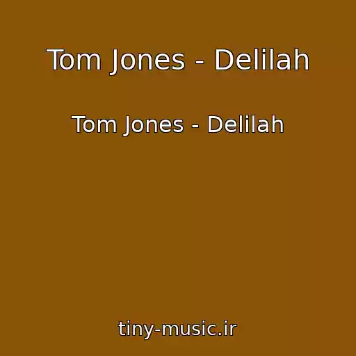 کاور آهنگ Tom Jones - Delilah از Tom Jones - Delilah