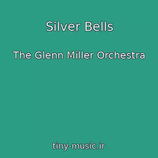 کاور آهنگ Silver Bells از The Glenn Miller Orchestra