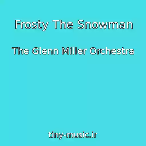 کاور آهنگ Frosty The Snowman از The Glenn Miller Orchestra