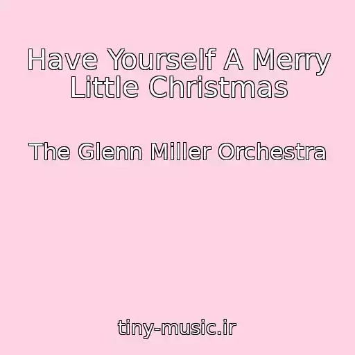 کاور آهنگ Have Yourself A Merry Little Christmas از The Glenn Miller Orchestra